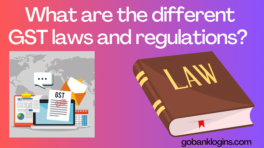 What are the different GST laws and regulations?