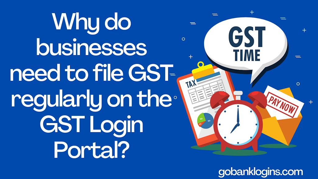 Why do businesses need to file GST regularly